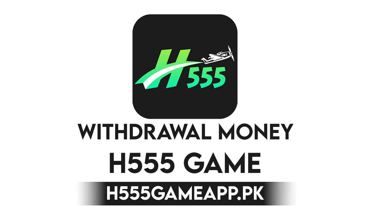 How to Withdraw Money from the H555 Game